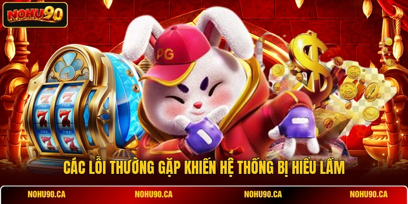 Các lỗi thường gặp khiến hệ thống bị hiểu lầm Các lỗi thường gặp khiến hệ thống bị hiểu lầm