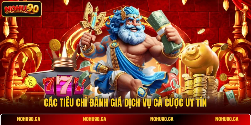 Các tiêu chí đánh giá dịch vụ cá cược uy tín Các tiêu chí đánh giá dịch vụ cá cược uy tín
