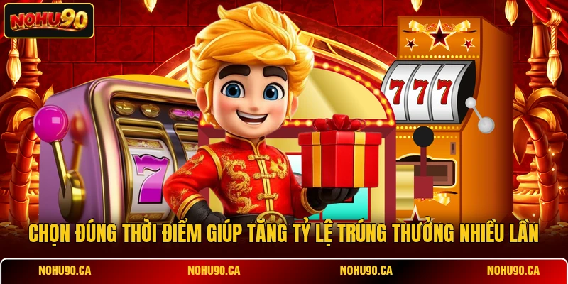 Chọn đúng thời điểm giúp tăng tỷ lệ trúng thưởng nhiều lần Chọn đúng thời điểm giúp tăng tỷ lệ trúng thưởng nhiều lần