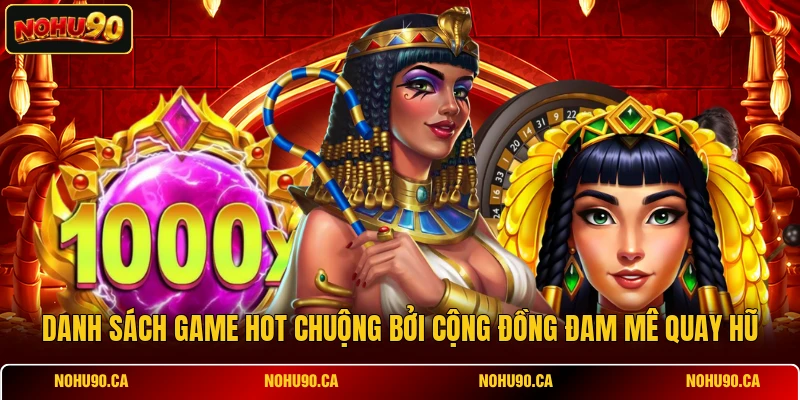 Danh sách game hot chuộng bởi cộng đồng đam mê quay hũ Danh sách game hot chuộng bởi cộng đồng đam mê quay hũ