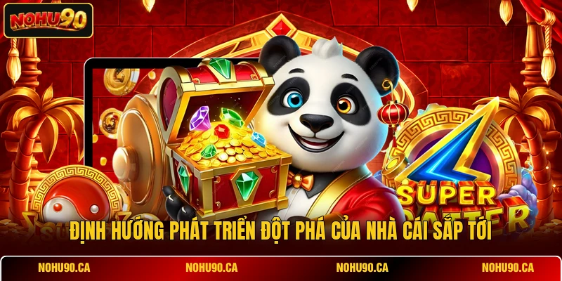 Định hướng phát triển đột phá của nhà cái sắp tới