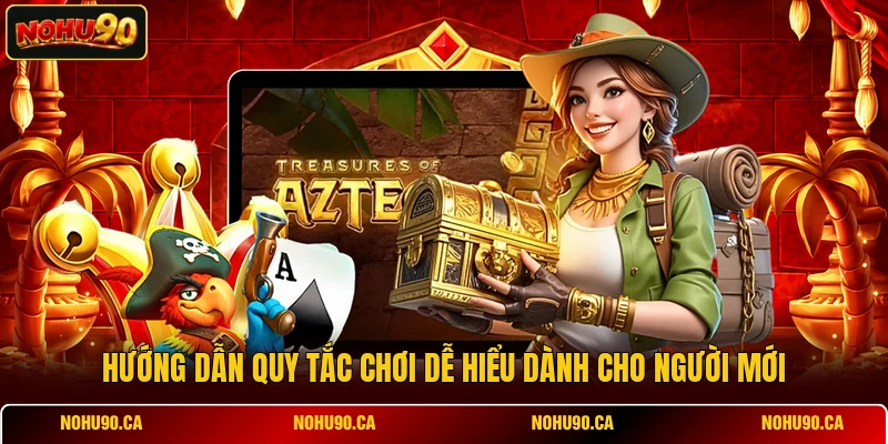 Hướng dẫn quy tắc chơi dễ hiểu dành cho người mới Hướng dẫn quy tắc chơi dễ hiểu dành cho người mới