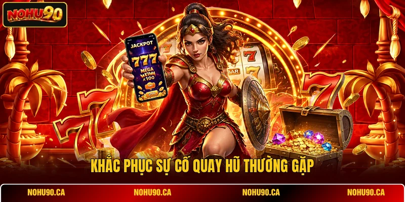 Khắc phục sự cố quay hũ thường gặp Khắc phục sự cố quay hũ thường gặp