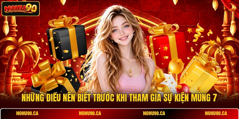 Những điều nên biết trước khi tham gia sự kiện mùng 7 Những điều nên biết trước khi tham gia sự kiện mùng 7