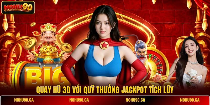 Quay hũ 3D với quỹ thưởng Jackpot tích lũy Quay hũ 3D với quỹ thưởng Jackpot tích lũy