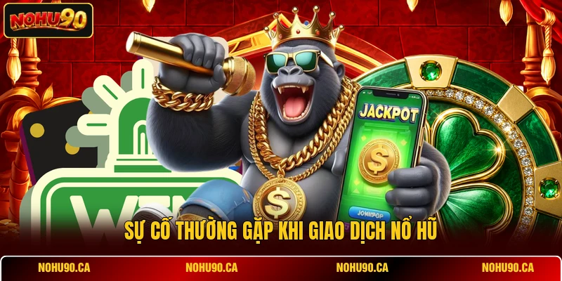 Sự cố thường gặp khi giao dịch Nổ Hũ Sự cố thường gặp khi giao dịch Nổ Hũ