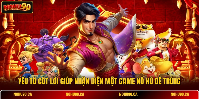 Y ếu tố cốt lõi giúp nhận diện một game nổ hũ dễ trúng Y ếu tố cốt lõi giúp nhận diện một game nổ hũ dễ trúng